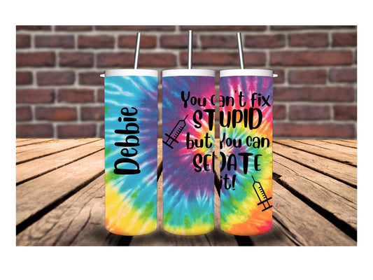 Can't Fix Stupid But You Can Sedate It 20oz Skinny Tumbler