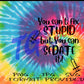 Can't Fix Stupid But You Can Sedate It Tie Dye Graphic