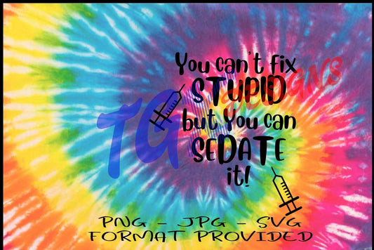 Can't Fix Stupid But You Can Sedate It Tie Dye Graphic